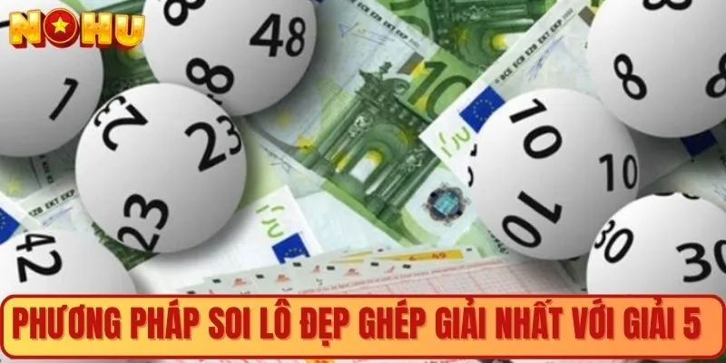 Phương pháp soi lô đẹp ghép giải Nhất với giải Năm
