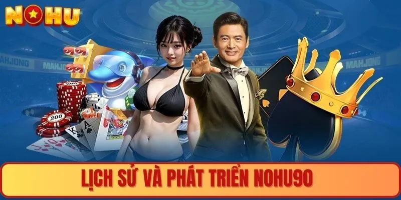 Quá trình ra đời và phát triển vượt bậc của Nohu90