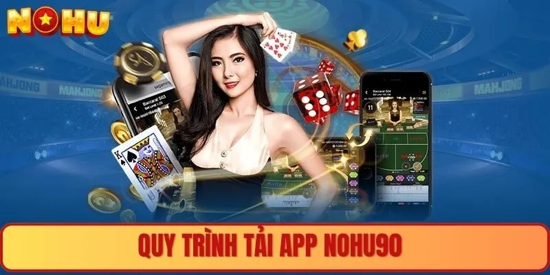 Quy trình tải app Nohu90 chơi game tiện lợi