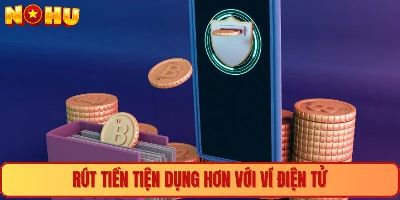 Rút tiền tiện dụng hơn với ví điện tử
